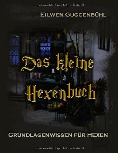 Das kleine Hexenbuch: Grundlagenwissen für Hexen