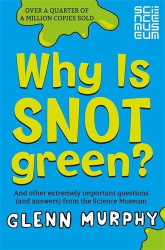 Why is Snot Green?: And other extremely important questions (and answers) from the Science Museum