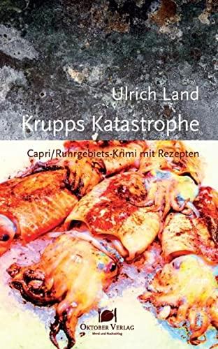 Krupps Katastrophe: Capri/Ruhrgebiets-Krimi mit Rezepten (Mord und Nachschlag)