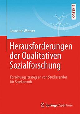 Herausforderungen in der Qualitativen Sozialforschung: Forschungsstrategien von Studierenden für Studierende