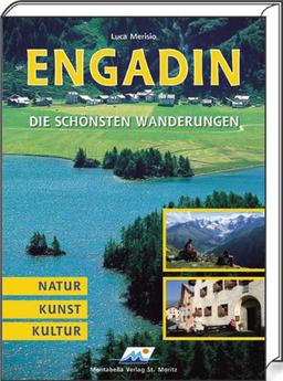 Engadin - Die schönsten Wanderungen: Natur, Kunst, Kultur