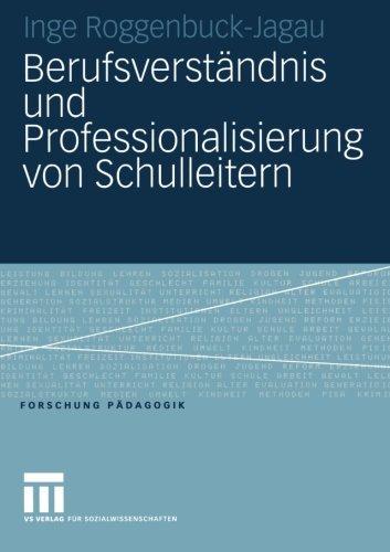 Berufsverständnis und Professionalisierung von Schulleitern (Forschung Pädagogik)