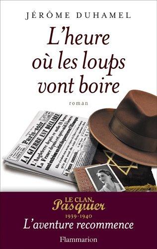 Le clan Pasquier : 1939-1940. Vol. 11. L'heure où les loups vont boire