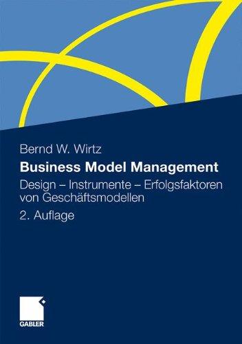 Business Model Management: Design - Instrumente - Erfolgsfaktoren von Geschäftsmodellen