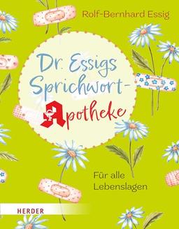 Dr. Essigs Sprichwort-Apotheke: Für alle Lebenslagen