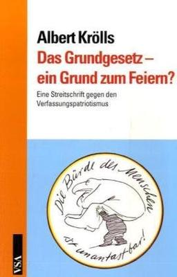 Das Grundgesetz - ein Grund zum Feiern?: Eine Streitschrift gegen den Verfassungspatriotismus