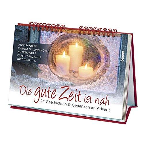 Die gute Zeit ist nah: 24 Geschichten & Gedanken im Advent