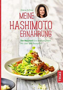 Meine Hashimoto-Ernährung: Der Neustart fürs Immunsystem. Mit über 120 Rezepten