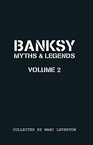 Banksy Myths and Legends Volume II: A Further Collection of the Unbelievable and the Incredible (Banksy Myths & Legends)