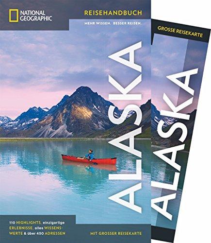 National Geographic Reisehandbuch Alaska: Der ultimative Reiseführer zu allen Sehenswürdigkeiten. Mit Geheimtipps und praktischer Karte für alle Traveler. NEU 2018