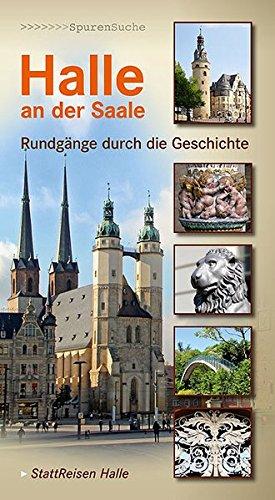 Halle an der Saale: Rundgänge durch die Geschichte