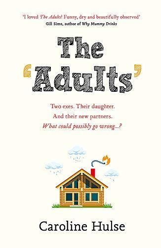 The Adults: Two exes. Their daughter. And their new partners. What could possibly go wrong?