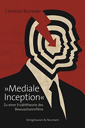 'Mediale Inception': Zu einer Erzähltheorie des Bewusstseinsfilms (Film - Medium - Diskurs)