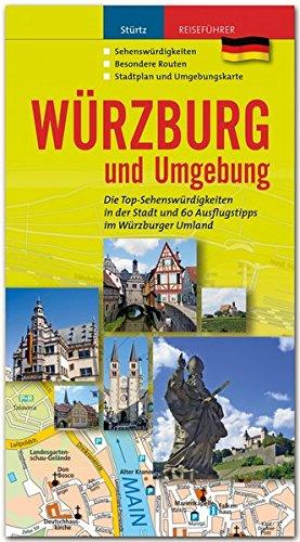 WÜRZBURG und Umgebung - Die Top-Sehenswürdigkeiten in der Stadt und 60 Ausflugstipps im Würzburger Umland - STÜRTZ Verlag