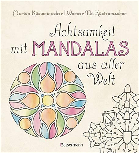 Achtsamkeit mit Mandalas aus aller Welt: 70 handgezeichnete Mandalas aus unterschiedlichen Kulturen zum Ausmalen. Für Entspannung und Meditation. Mit ... und zu Herkunft und Bedeutungen der Mandalas.