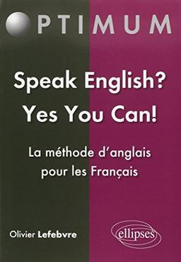 Speak English ? Yes you can ! : la méthode d'anglais pour les Français