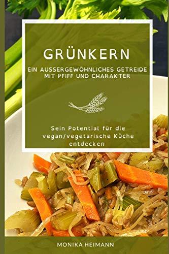 Grünkern: Ein außergewöhnliches Getreide mit Pfiff und Charakter