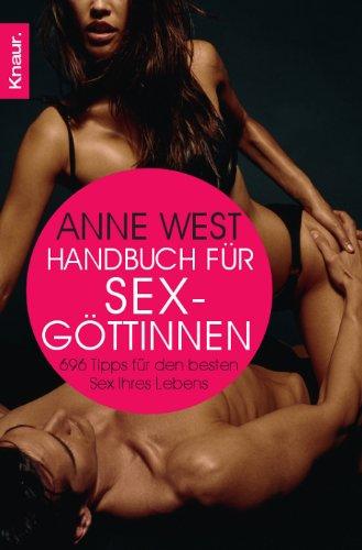 Handbuch für Sexgöttinnen: 696 Tipps für den besten Sex Ihres Lebens