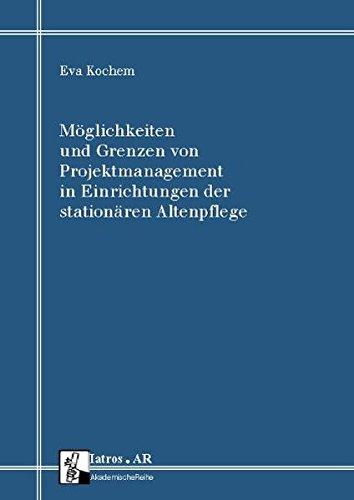 Möglichkeiten und Grenzen von Projektmanagement in Einrichtungen der stationären Altenpflege