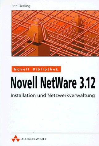 Novell NetWare 3.12: Installation und Netzwerkverwaltung (Allgemein: Netzwerk & Kommunikation)