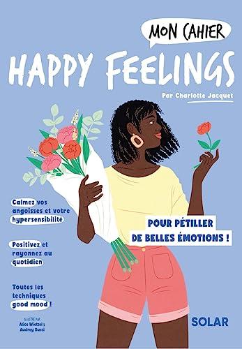 Mon cahier happy feelings : pour pétiller de belles émotions !