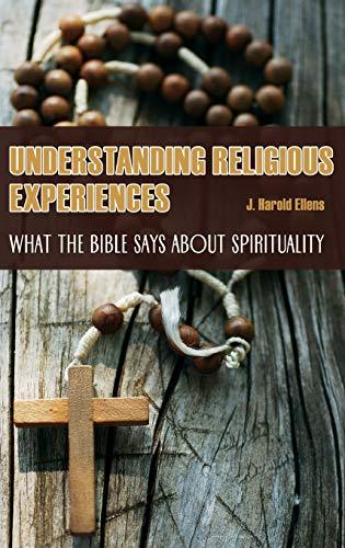 Understanding Religious Experiences: What the Bible Says about Spirituality (Psychology, Religion, and Spirituality)