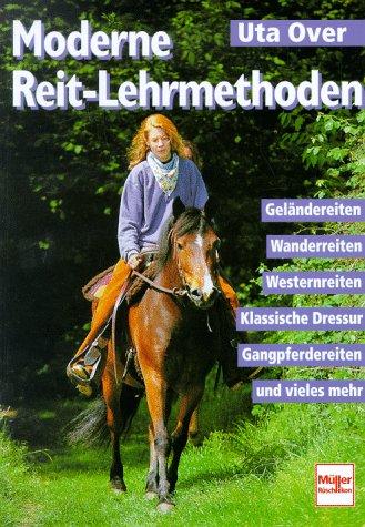 Moderne Reit- Lehrmethoden - Geländereiten, Wanderreiten, Westernreiten, Klassische Dressur, Gangpferdereiten und vieles mehr