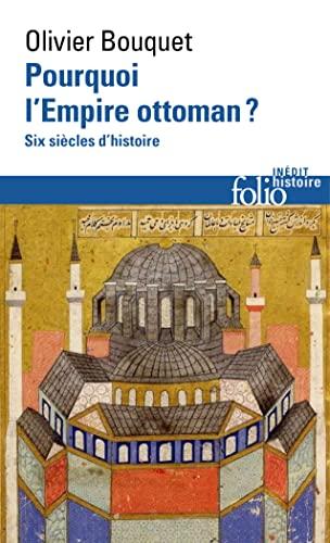 Pourquoi l'Empire ottoman ? : six siècles d'histoire