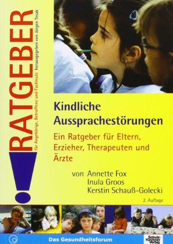 Kindliche Aussprachestörungen. Ratgeber. Ein Ratgeber für Eltern, Erzieher, Therapeuten und Ärzte