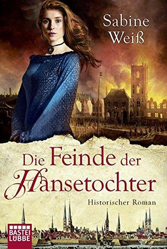 Die Feinde der Hansetochter: Historischer Roman (Klassiker. Historischer Roman. Bastei Lübbe Taschenbücher)