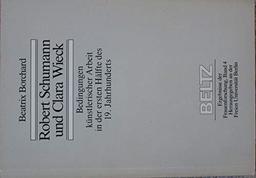 Robert Schumann und Clara Wieck. Bedingungen künstlerischer Arbeit in der ersten Hälfte des 19. Jahrhunderts