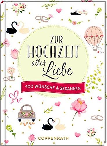 Zur Hochzeit alles Liebe: 100 Wünsche & Gedanken