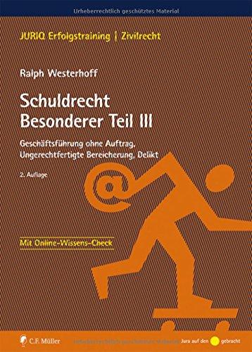 Schuldrecht Besonderer Teil III: Geschäftsführung ohne Auftrag, Ungerechtfertigte Bereicherung, Delikt (JURIQ Erfolgstraining)