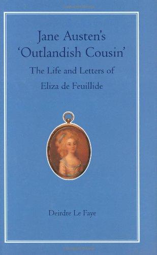 Jane Austen's 'Outlandish Cousin': The Life and Letters of Eliza de Feuillide: The Life and Letters of Elliza De Feuillide