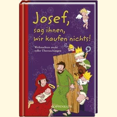 Josef, sag ihnen, wir kaufen nichts!: Weihnachten steckt voller Überraschungen