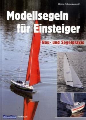 Modellsegeln für Einsteiger: Bau- und Segelpraxis