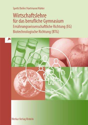 Wirtschaftslehre für das berufliche Gymnasium - Ernährungswissenschaftliche Richtung (EG) - Biotechnologische Richtung (BTG)