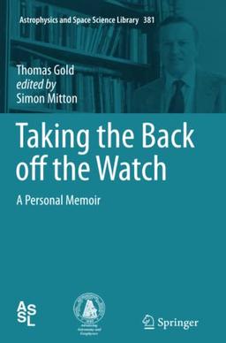 Taking the Back off the Watch: A Personal Memoir (Astrophysics and Space Science Library, Band 381)