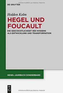 Hegel und Foucault: Die Geschichtlichkeit des Wissens als Entwicklung und Transformation (Hegel-Jahrbuch / Sonderband, Band 5)