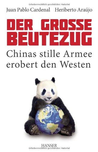 Der große Beutezug: Chinas stille Armee erobert den Westen