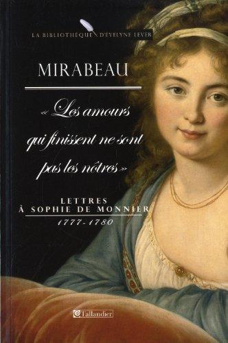 Les amours qui finissent ne sont pas les nôtres : lettres à Sophie de Monnier : 1777-1780