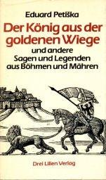 Der König aus der goldenen Wiege. Und andere Sagen und Legenden aus Böhmen und Mähren