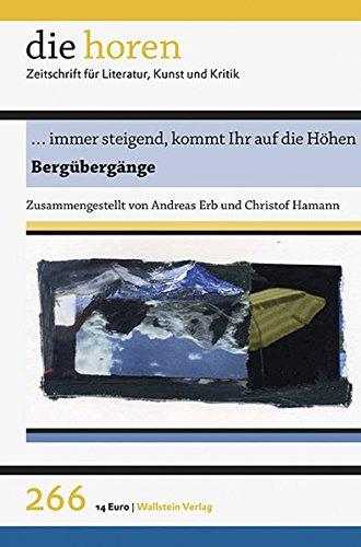 ... immer steigend, kommt Ihr auf die Höhen: Bergübergänge (die horen / Zeitschrift für Literatur, Kunst und Kritik)