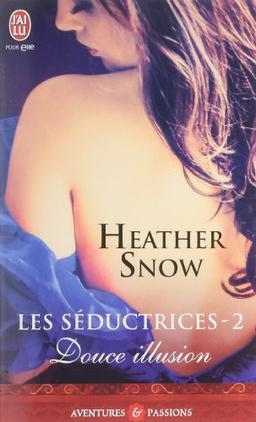 Les séductrices. Vol. 2. Douce illusion