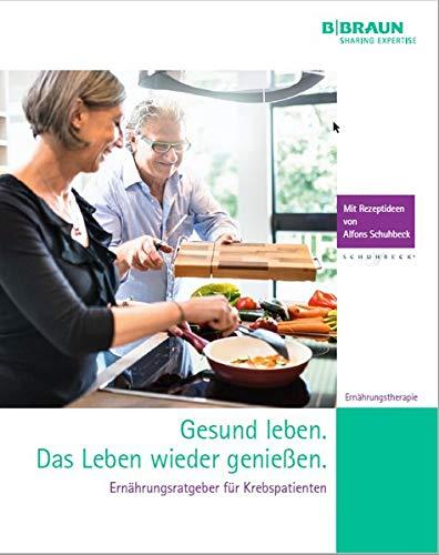 Ernährungsratgeber für Krebspatienten: Gesund leben. Das Leben wieder genießen.