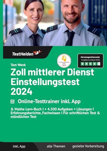 Zoll mittlerer Dienst Einstellungstest 2024: Online-Testtrainer inkl. App & Mathe Lern-Buch I + 4.500 Aufgaben + Lösungen I Erfahrungsberichte, Fachwissen I Für schriftlichen Test & mündlichen Test