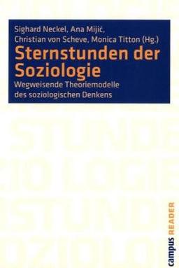 Sternstunden der Soziologie: Wegweisende Theoriemodelle des soziologischen Denkens (Campus Reader)