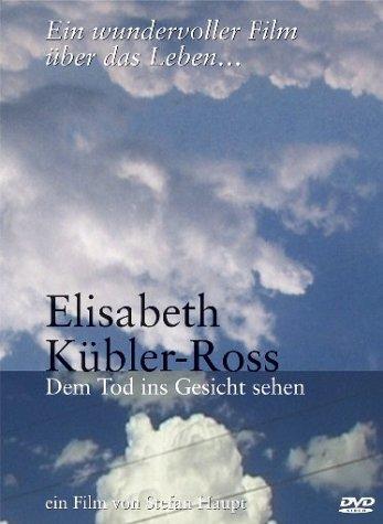 Elisabeth Kübler-Ross - Dem Tod ins Gesicht sehen