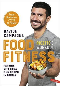 Food Fitness. Ricette E Workout Per Una Vita Sana E Un Corpo in Forma