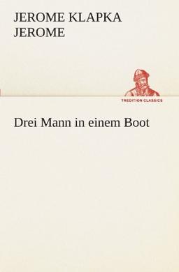 Drei Mann in einem Boot (TREDITION CLASSICS)